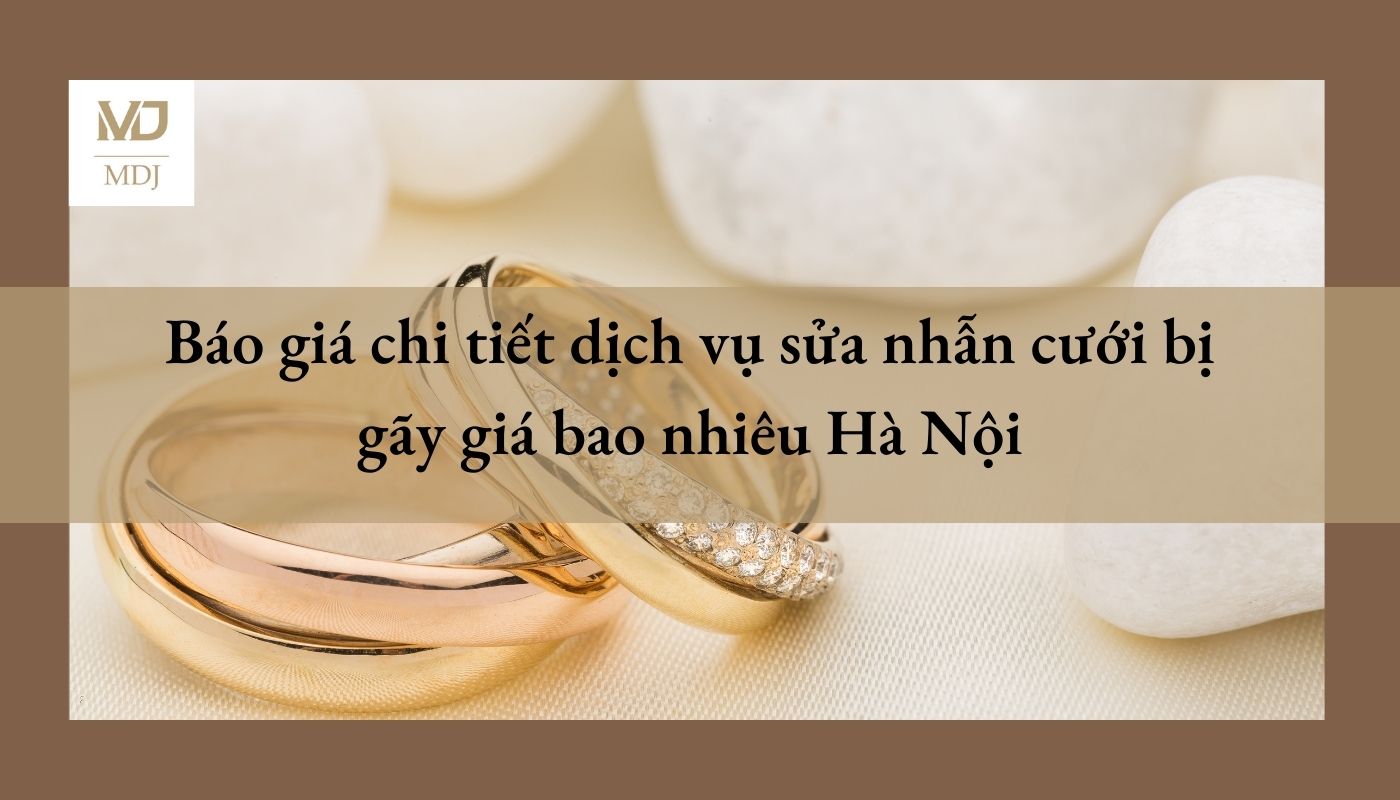 sửa nhẫn cưới bị gãy giá bao nhiêu Hà Nội
