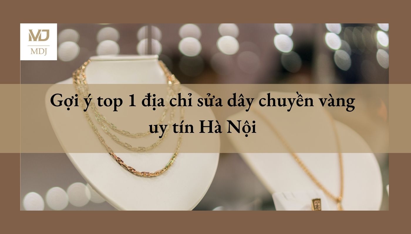 địa chỉ sửa dây chuyền vàng uy tín Hà Nội
