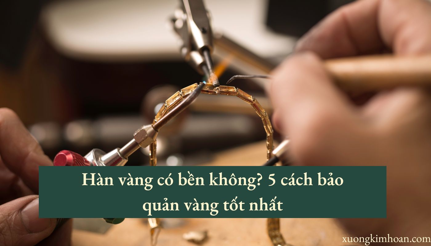 hàn vàng có bền không?