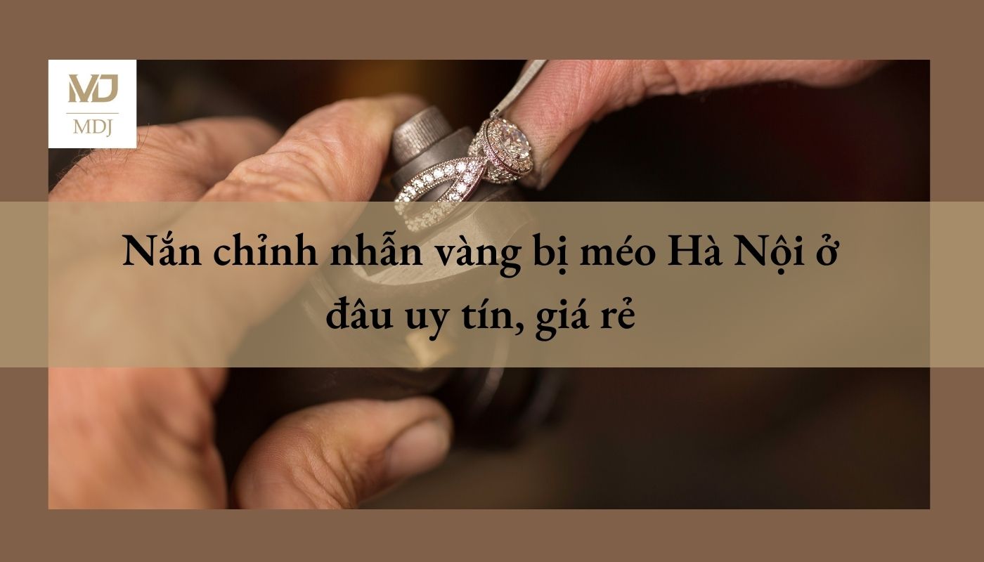 nắn chỉnh nhẫn vàng bị méo Hà Nội