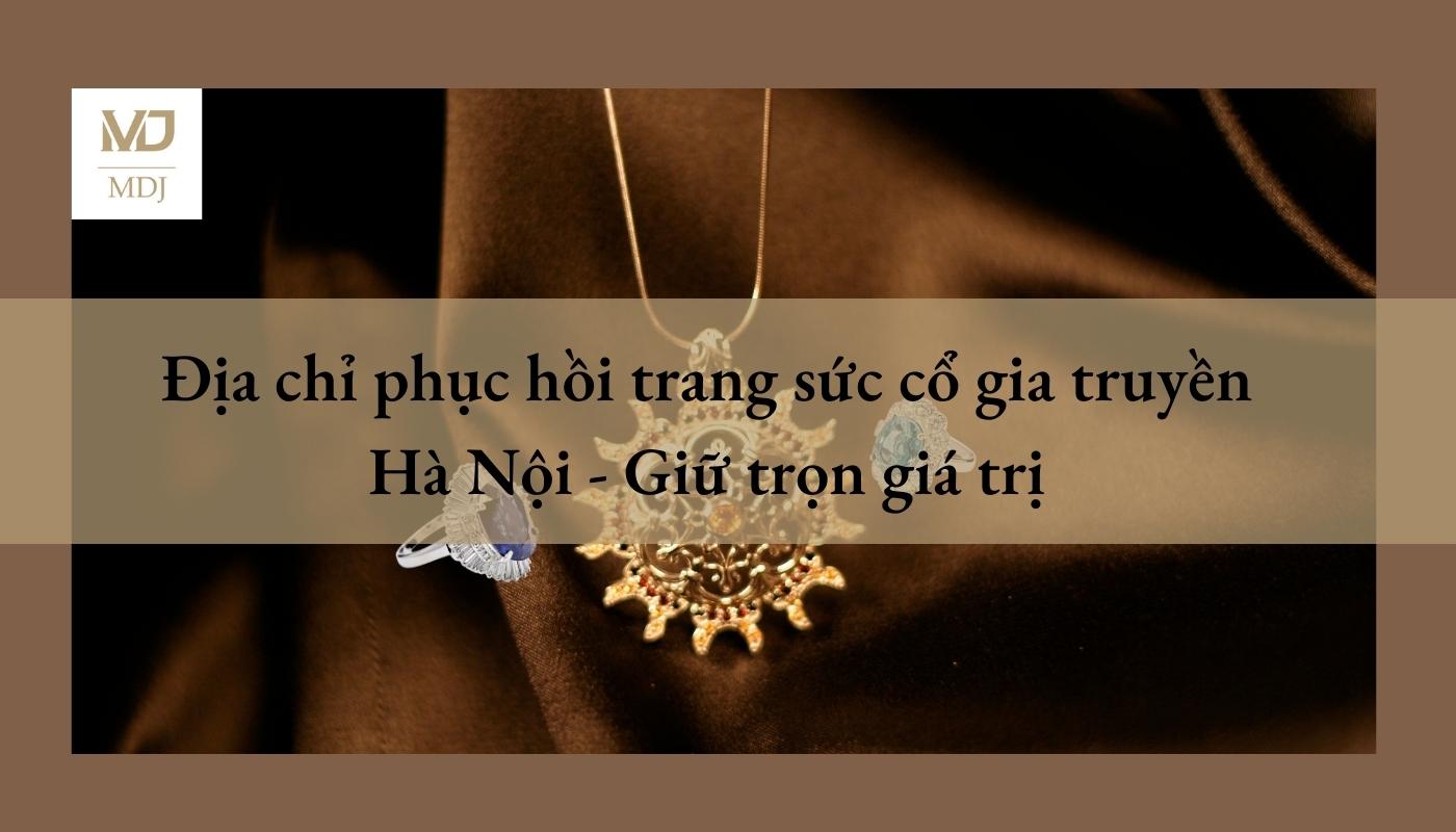 phục hồi trang sức cổ gia truyền Hà Nội