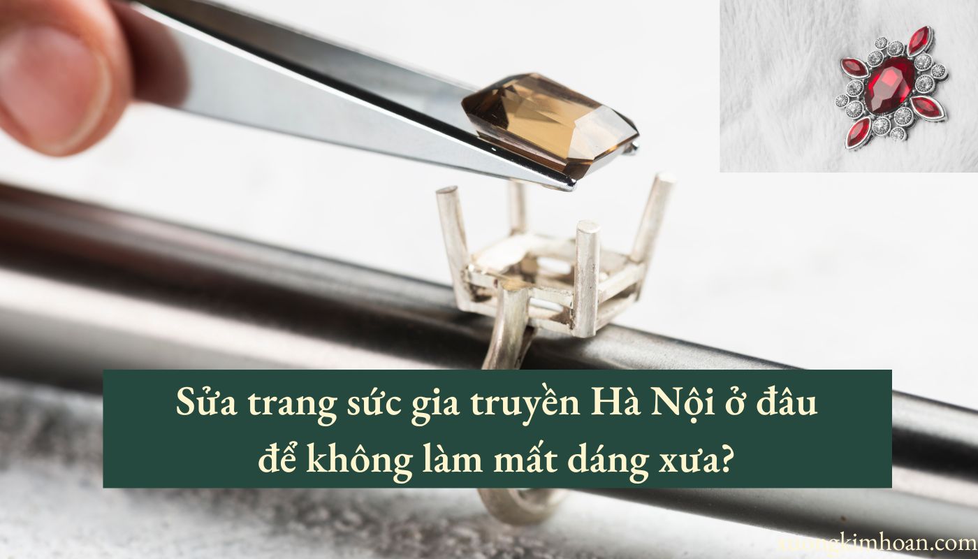 sửa trang sức gia truyền Hà Nội