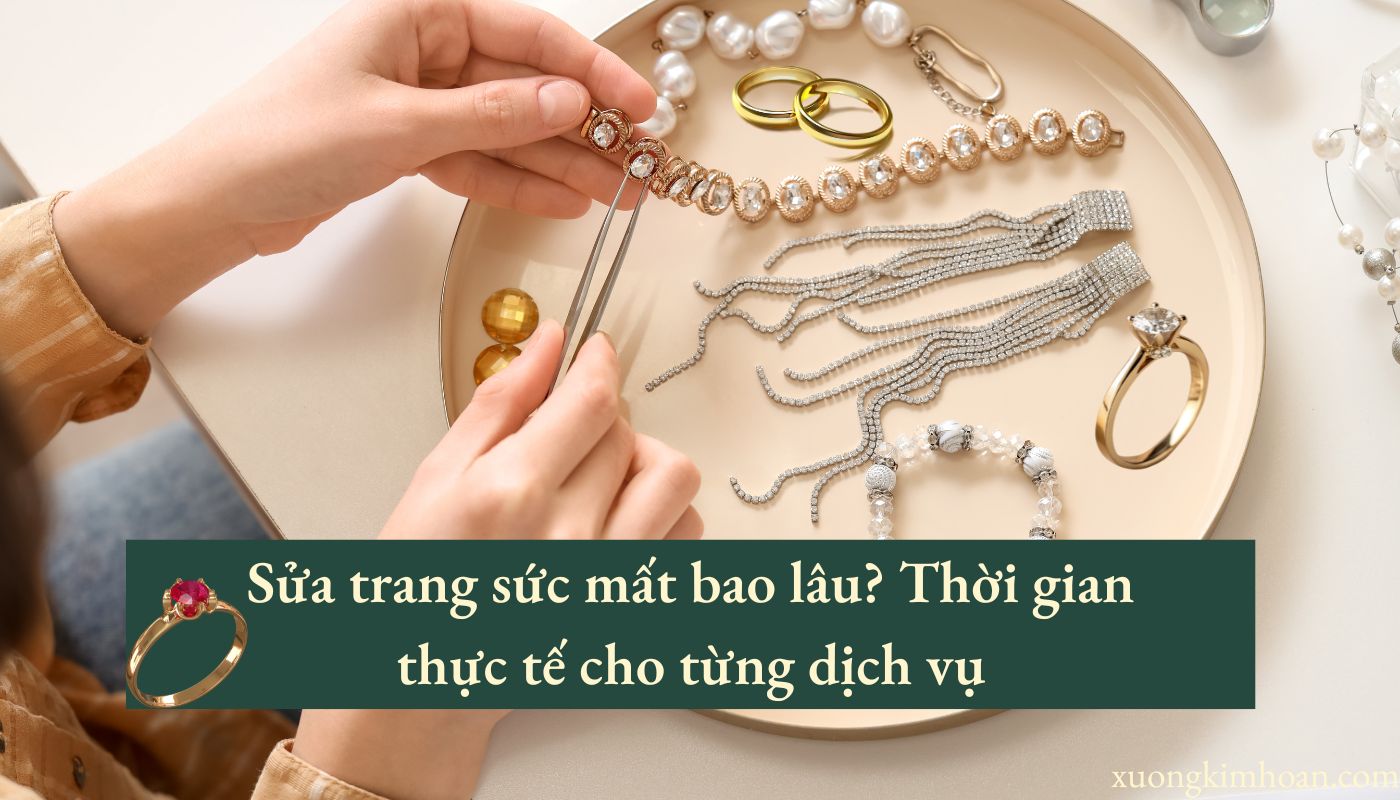 sửa trang sức mất bao lâu?