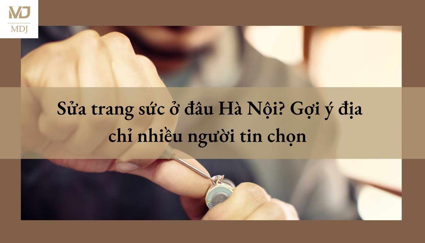 sửa trang sức ở đâu Hà Nội?