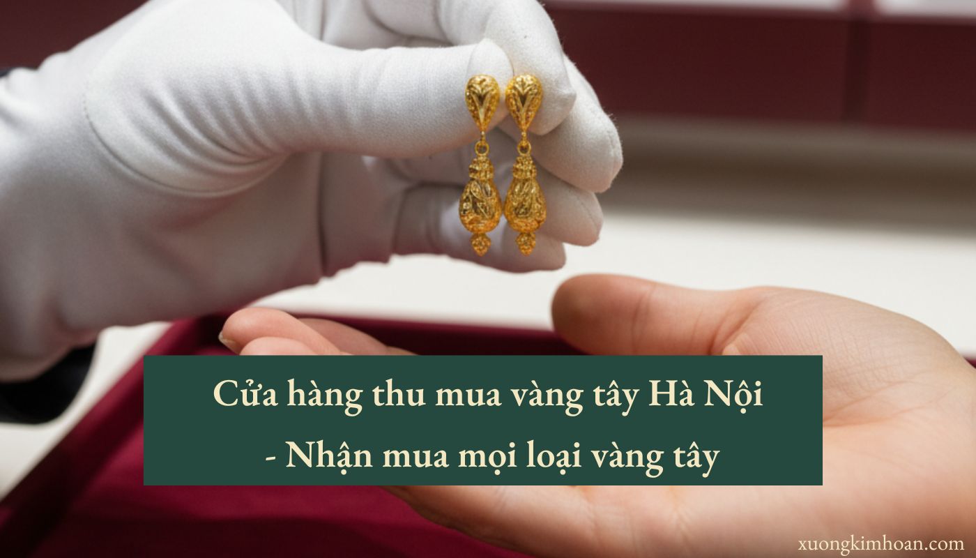 cửa hàng thu mua vàng tây Hà Nội