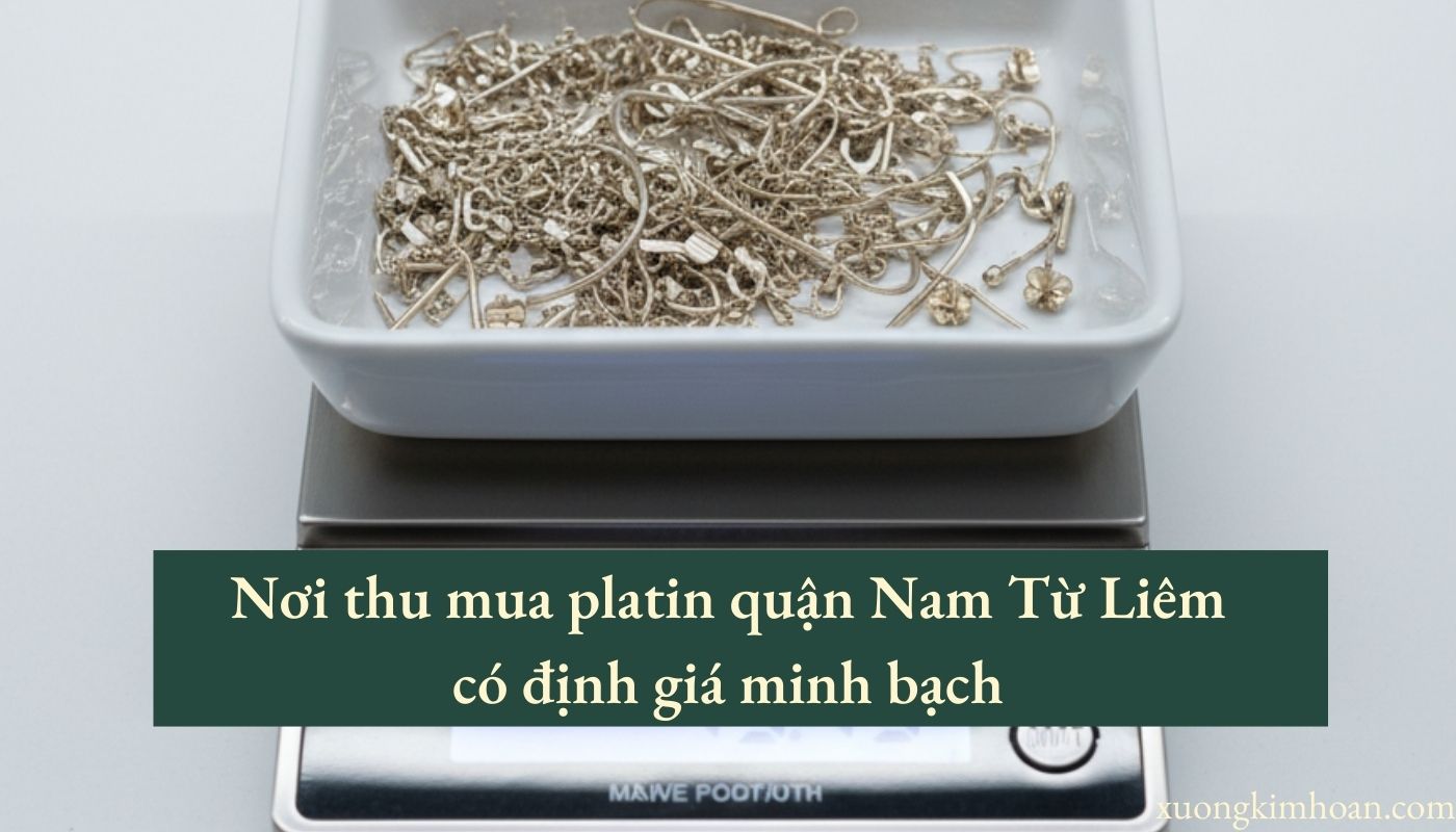 thu mua platin quận Nam Từ Liêm