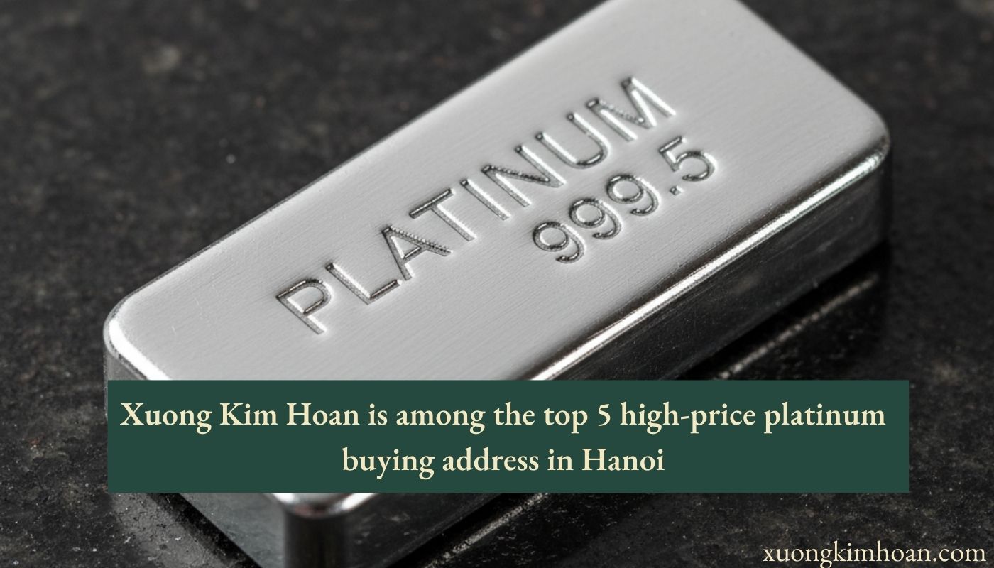 High-Price Platinum Buying Address in Hanoi