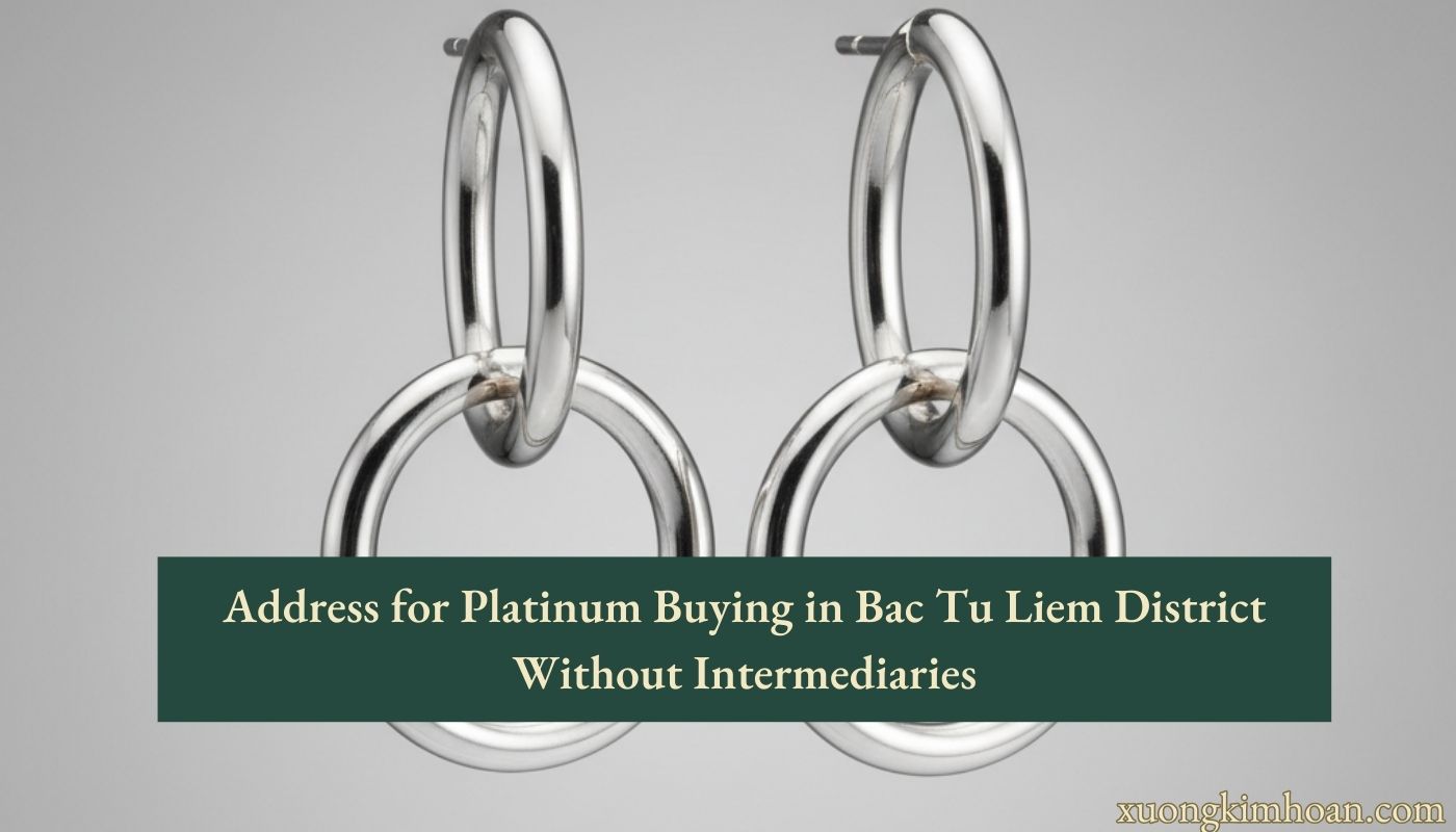 platinum buying service in Bac Tu Liem District