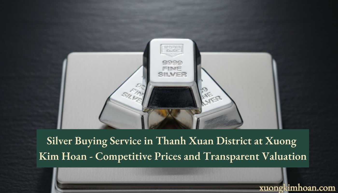 Silver Buying Service in Thanh Xuan District