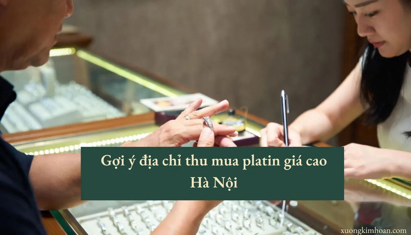 địa chỉ thu mua platin giá cao Hà Nội