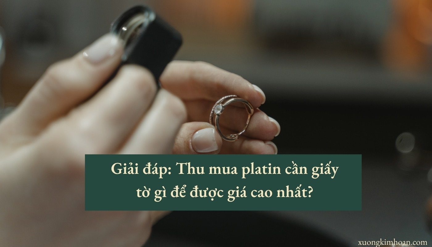 thu mua platin cần giấy tờ gì