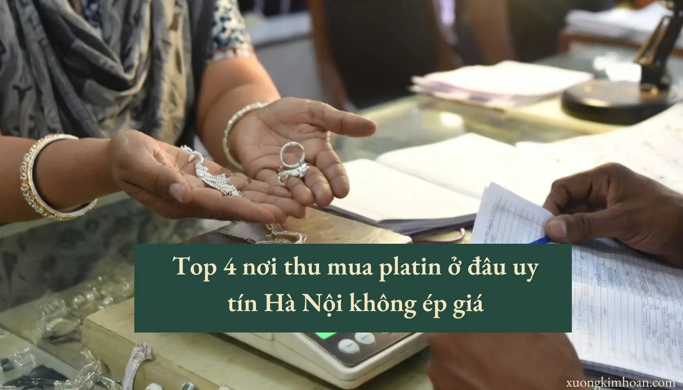 thu mua platin ở đâu uy tín Hà Nội