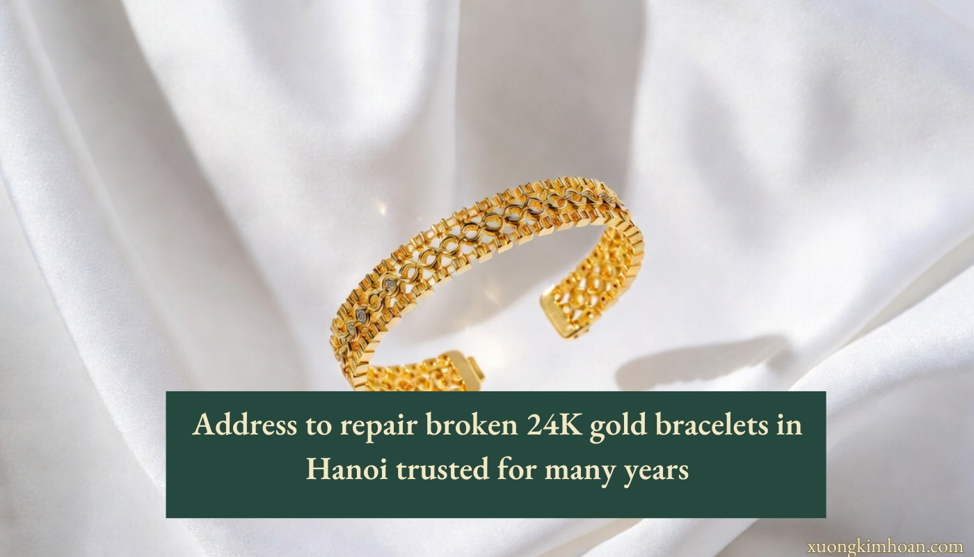 repair broken 24K gold bracelets in Hanoi