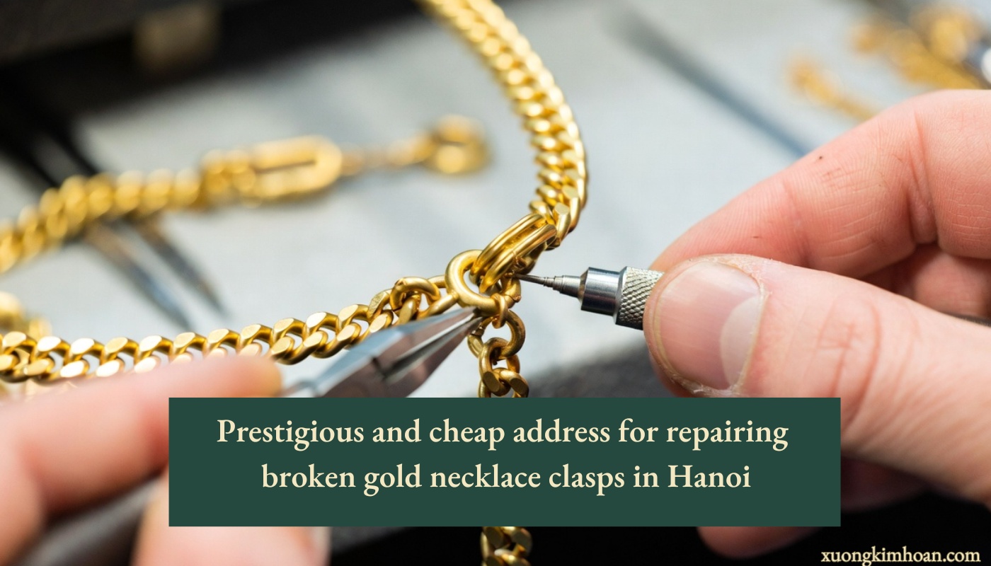 repairing broken gold necklace clasps in Hanoi