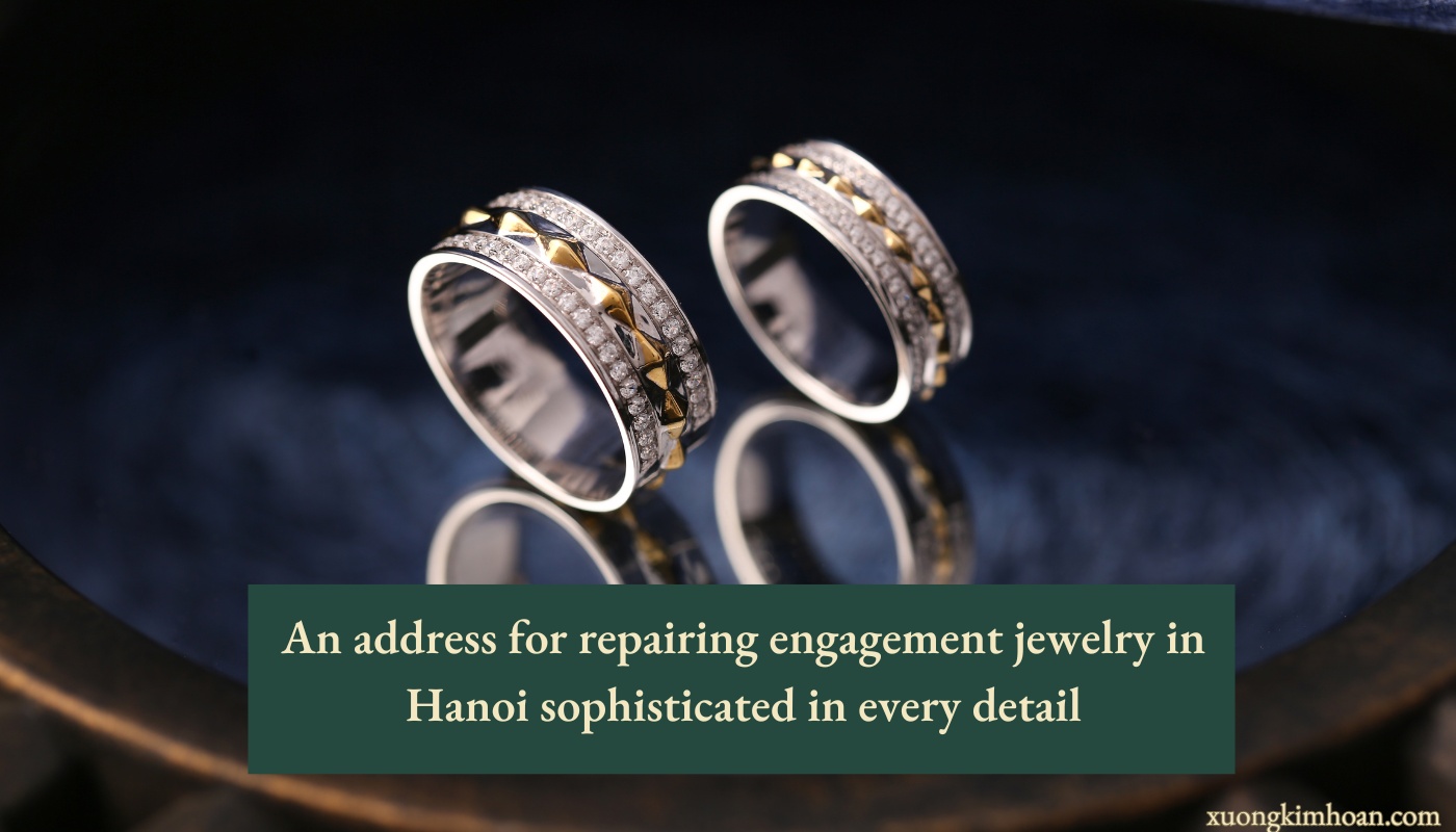 repairing engagement jewelry in Hanoi