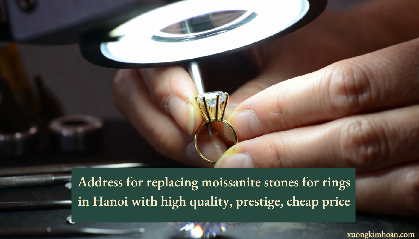 replacing moissanite stones for rings in Hanoi