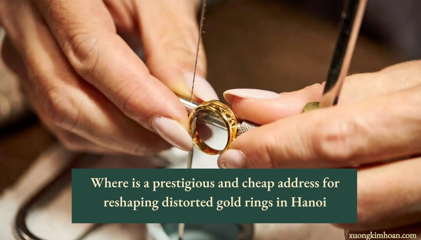 reshaping distorted gold rings in Hanoi