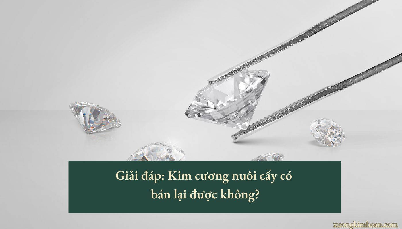 Kim cương nuôi cấy có bán lại được không