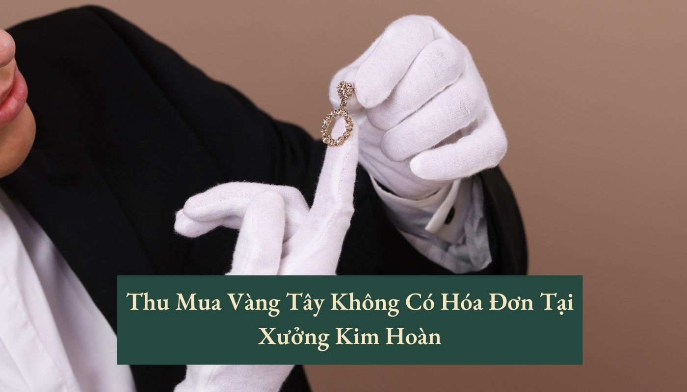 thu mua vàng tây không có hóa đơn